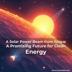 Read more about the article A Solar Power Beam from Space: A Promising Future for Clean Energy
